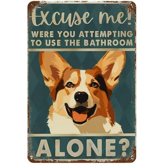 Tin Signs Retro Corgi Excuse Me Were You Attempting To Use The Bathroom Alone Funny Tin Signs Man Cave Pub Club Home Wall Decoration 8X12 Inches