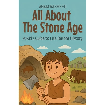 Knowledge Books for Kids All About The Stone Age: A Kid's Guide to Life Before History, Book 12, (Paperback)