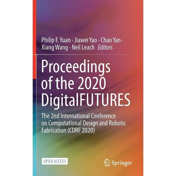 Proceedings of the 2020 Digitalfutures: The 2nd International Conference on Computational Design and Robotic Fabrication, (Hardcover)