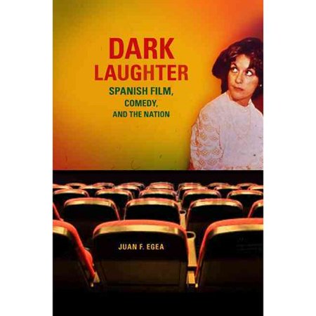 Dark Laughter: Spanish Film, Comedy, and the Nation ...