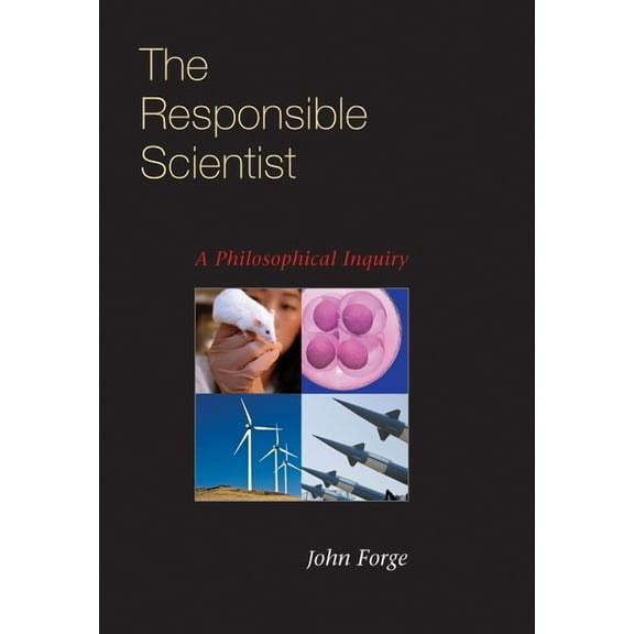 The Responsible Scientist: A Philosophical Inquiry, (Hardcover)