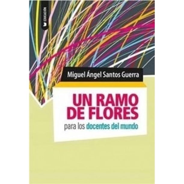Libro Un Ramo De Flores Para Los Docentes Del Mundo Tapa Blanda, Autor Miguel Angel Santos Guerra, Editorial Homo Sapiens