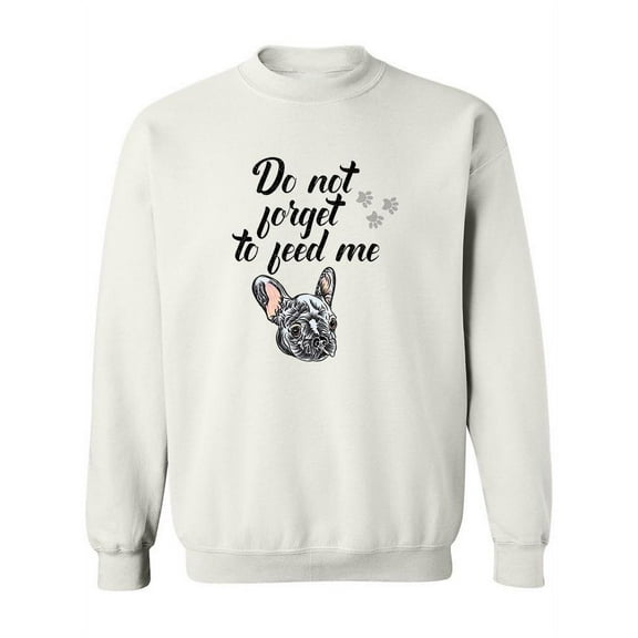 Don�t Forget To Feed Me . Sweatshirt Women -Image by Shutterstock, Female x-Large
