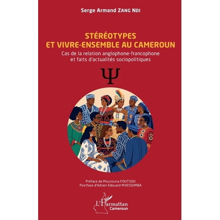 Harmattan Cameroun St&eacute;r&eacute;otypes et vivre-ensemble au Cameroun: Cas de la relation anglophone-francophone et faits d actualit&eacute;s sociopolitiqu (Paperback)