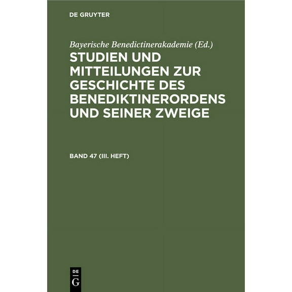 Studien Und Mitteilungen Zur Geschichte Des Benediktinerordens Und Seiner Zweige. Band 47 (III. Heft), (Hardcover)