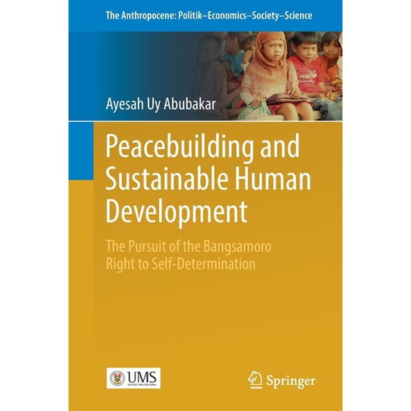 Anthropocene: Politik--Economics--Societ Peacebuilding and Sustainable Human Development: The Pursuit of the Bangsamoro Right to Self-Determination, Book 16, (Paperback)