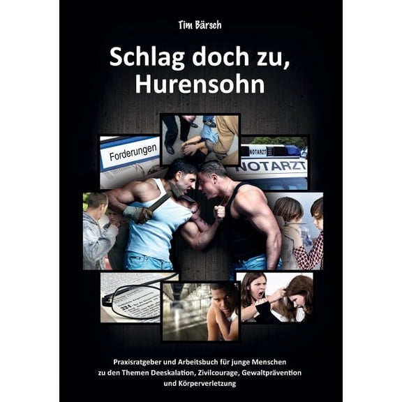 Schlag doch zu, Hurensohn: Praxisratgeber und Arbeitsbuch fÃ¼r junge Menschen zu den Themen Deeskalation, Zivilcourage, G, (Paperback)