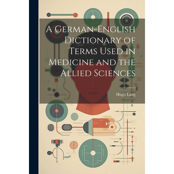 A German-English Dictionary of Terms Used in Medicine and the Allied Sciences (Paperback)