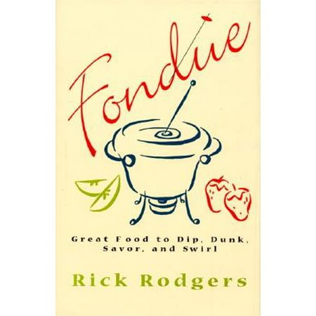 Fondue : Great Food to Dip, Dunk, Savor, and