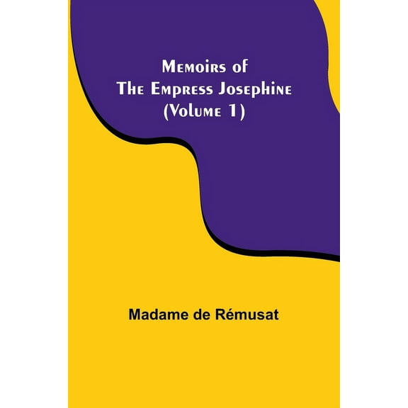 Memoirs of the Empress Josephine (Volume 1), (Paperback)