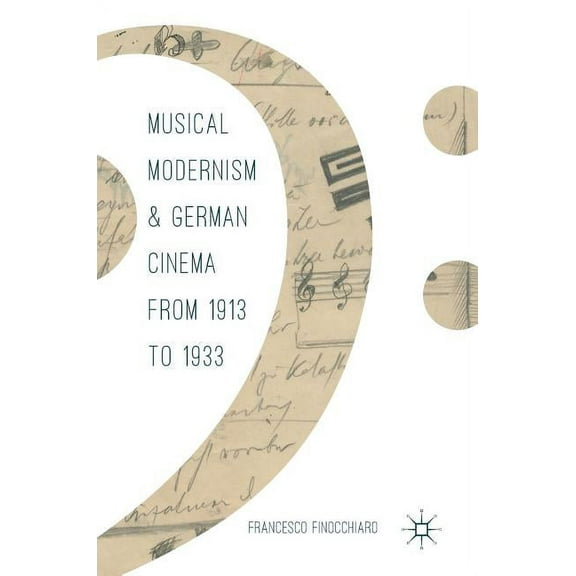 Musical Modernism and German Cinema from 1913 to 1933, (Hardcover)