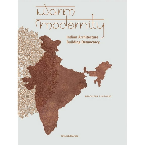 Warm Modernity: Indian Architecture Building Democracy