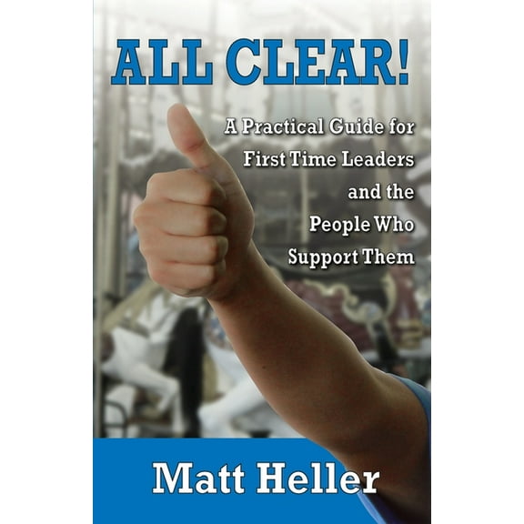 All Clear: A Practical Guide for First Time Leaders and the People who Support Them, (Paperback)