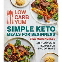 Low Carb Yum Simple Keto Meals for Beginners: 125  Low Carb Recipes for Two or More