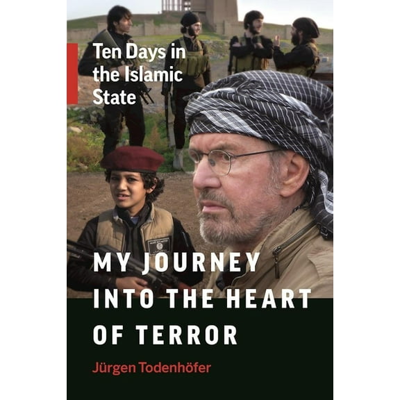 My Journey Into the Heart of Terror: Ten Days in the Islamic State (Paperback)