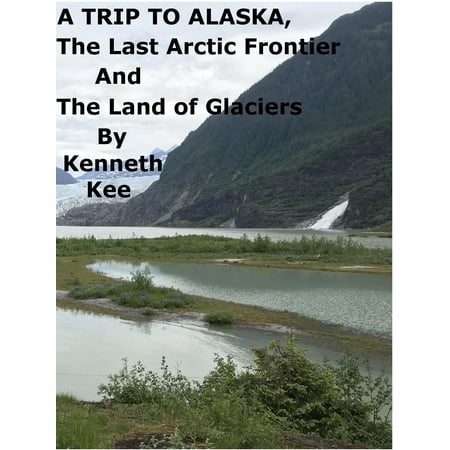 A Trip To Alaska, The Last Arctic Frontier And The Land of The Glaciers -