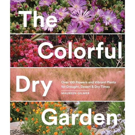 Pre-Owned The Colorful Dry Garden: Over 100 Flowers and Vibrant Plants for Drought, Desert & Dry Times (Paperback) by Maureen Gilmer