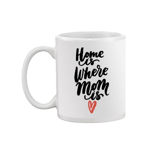"home Is Where Mom Is" Mug -Image by Shutterstock,