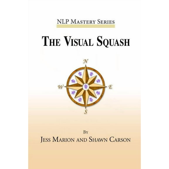 The Visual Squash: An Nlp Tool for Radical Change (Paperback) by Jess Marion, Shawn Carson, Melissa Tiers