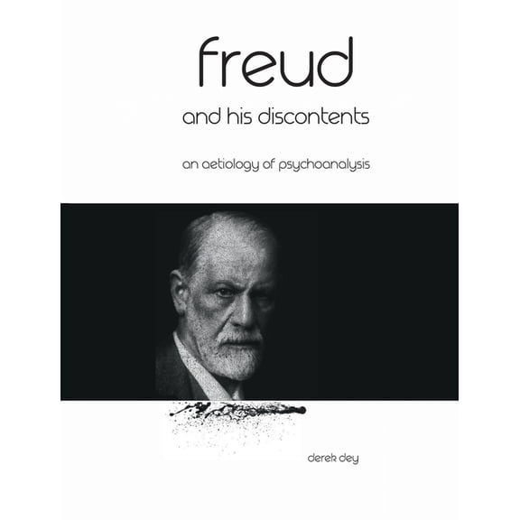 Freud and his discontents: An aetiology of psychoanalysis, (Paperback)