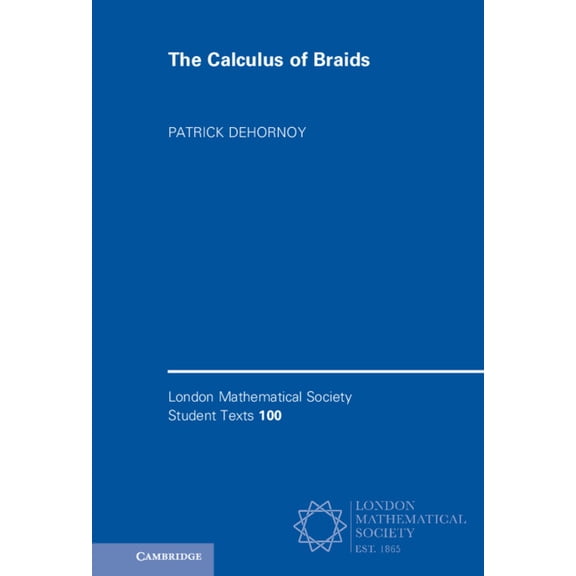 London Mathematical Society Student Text The Calculus of Braids, Book 100, (Hardcover)
