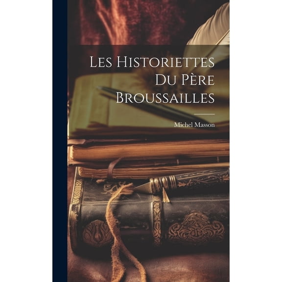 Les Historiettes Du Père Broussailles (Hardcover)