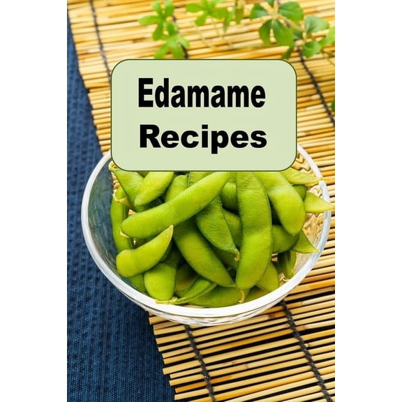 Superfoods Cookbook Edamame Recipes, (Paperback)