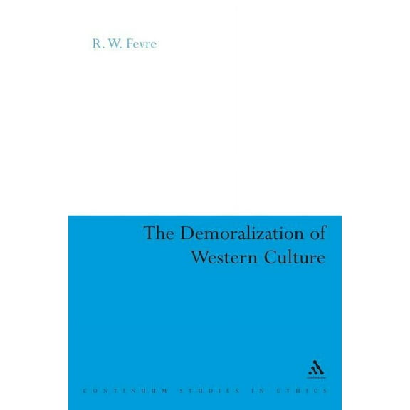 Continuum Studies in Ethics The Demoralization of Western Culture, (Paperback)