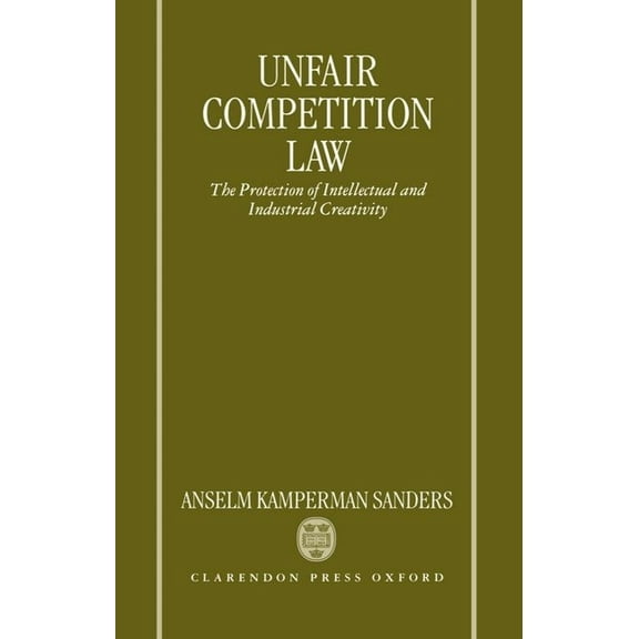 Unfair Competition Law: The Protection of Intellectual and Industrial Creativity, (Hardcover)