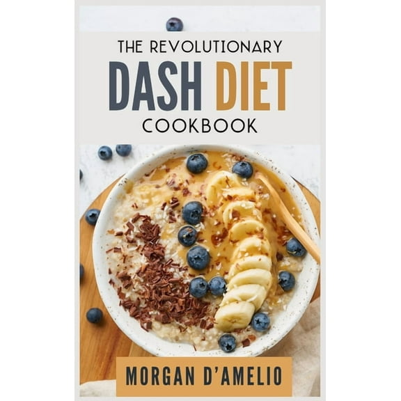 The Revolutionary Dash Diet : Quick, Easy and Tasty Recipes to lose weight safely and fast. Challenge yourself: Burn Fat, Lose weight and Heal your body. The Dash Diet made easy (Hardcover)
