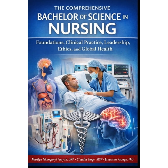 The Comprehensive Bachelor of Science in Nursing: Foundations, Clinical Practice, Leadership, Ethics, and Global Health, (Paperback)