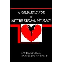 A Couples Guide to Better Sexual Intimacy (Paperback)