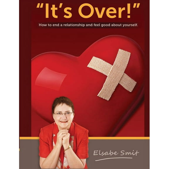 Its Over. How to End a Relationship and Feel Good About Yourself, (Paperback)