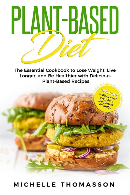Plant - Based Diet: The Essential Cookbook to Lose Weight, Live Longer ...