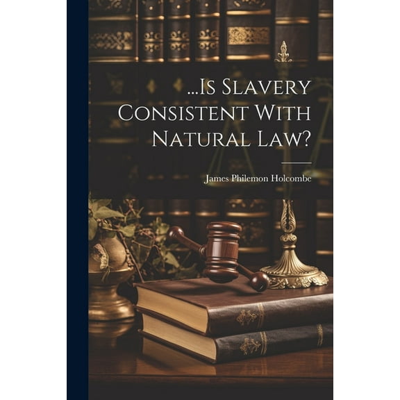 ...Is Slavery Consistent With Natural law? (Paperback)