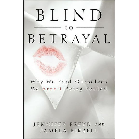 Blind to Betrayal: Why We Fool Ourselves We Aren't Being Fooled, (Hardcover)