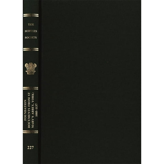 Publications of the Surtees Society Foundation Documents from St Mary's Abbey, York: 1085-1137, Book 227, (Hardcover)