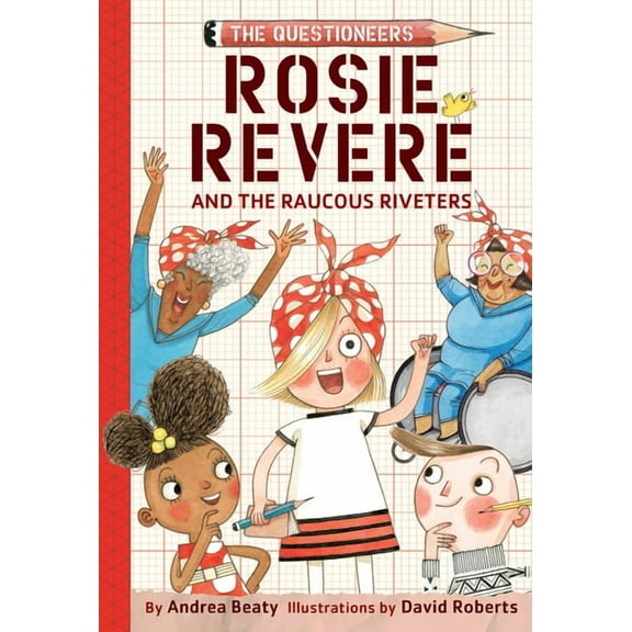 Rosie Revere and the Raucous Riveters: The Questioneers Book #1