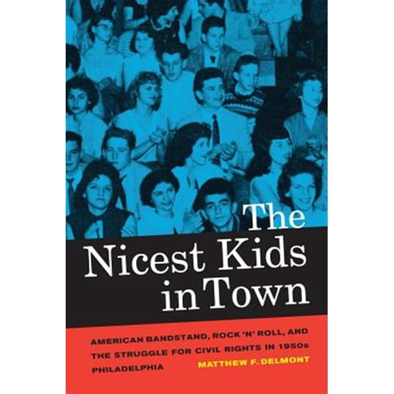 Pre-Owned The Nicest Kids in Town: American Bandstand, Rock 'n' Roll, and the Struggle for Civil Rights in 1950s Philadelphia (American Crossroads) Paperback
