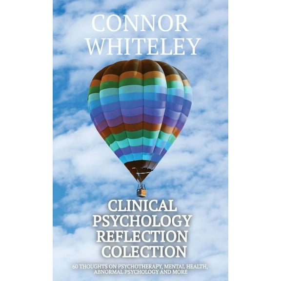 Clinical Psychology Reflections Clinical Psychology Reflection Collection: 60 Thoughts On Psychotherapy, Mental Health, Abnormal Psychology and More, Book 4, (Paperback)