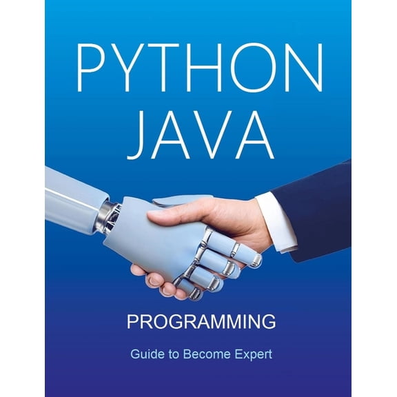 Python and Java Programming for Beginners: A Complete Step-by-Step Guide to Become Expert in Python and Java Programming, (Paperback)