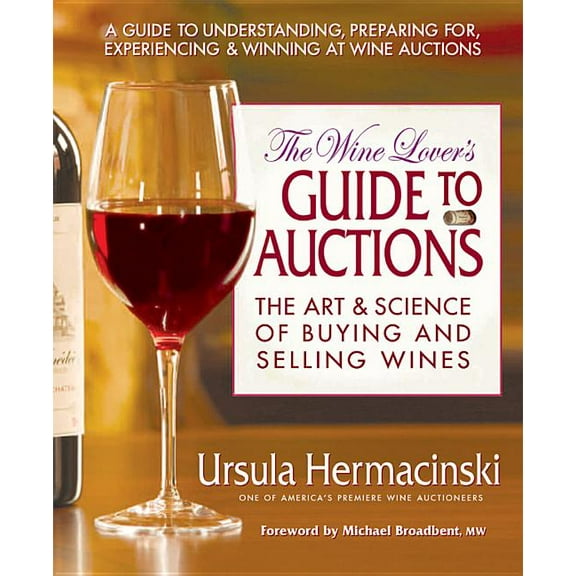 The Wine Lover's Guide to Auctions : The Art and Science of Buying and Selling Wines (Paperback)