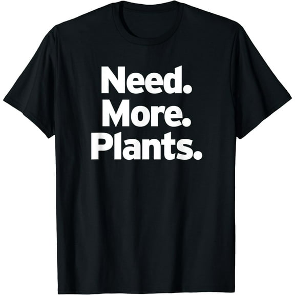 Need More Plants Funny Minimal Text Houseplant Humor House T-Shirt