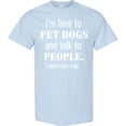 thumbnail image 3 of Inktastic I'm Here to Pet Dogs and Talk to People Funny T-Shirt, 3 of 5