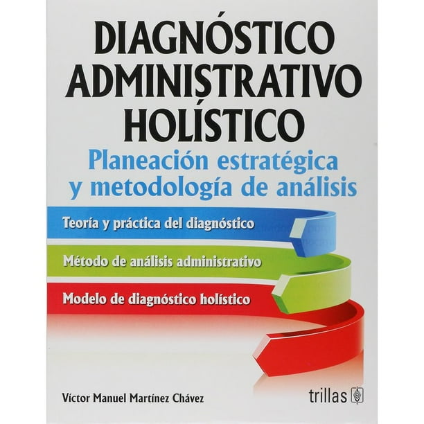 Libro Diagnostico Administrativo Holistico: Planeacion Estrategica Y Metodologia De Analisis Tapa Blanda, Autor Victor Manuel Martinez Chavez, Editorial Trillas