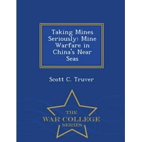 Taking Mines Seriously: Mine Warfare in China's Near Seas - War College Series, (Paperback)