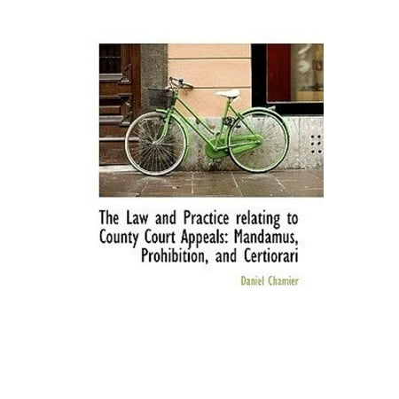 The Law and Practice Relating to County Court Appeals: Mandamus, Prohibition, and Certiorari