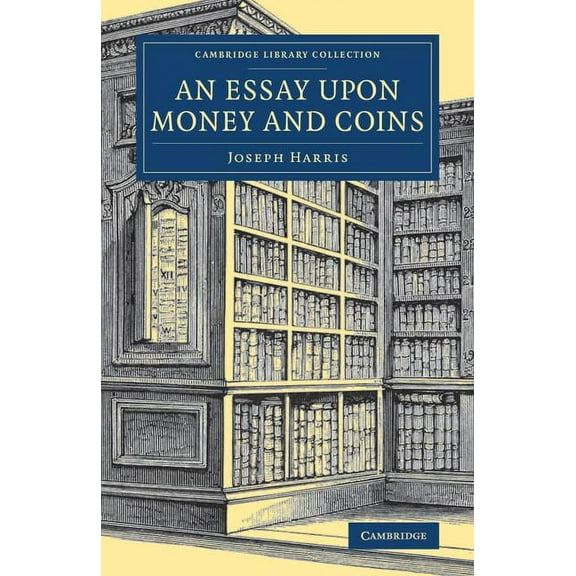 Cambridge Library Collection - British & An Essay Upon Money and Coins, (Paperback)