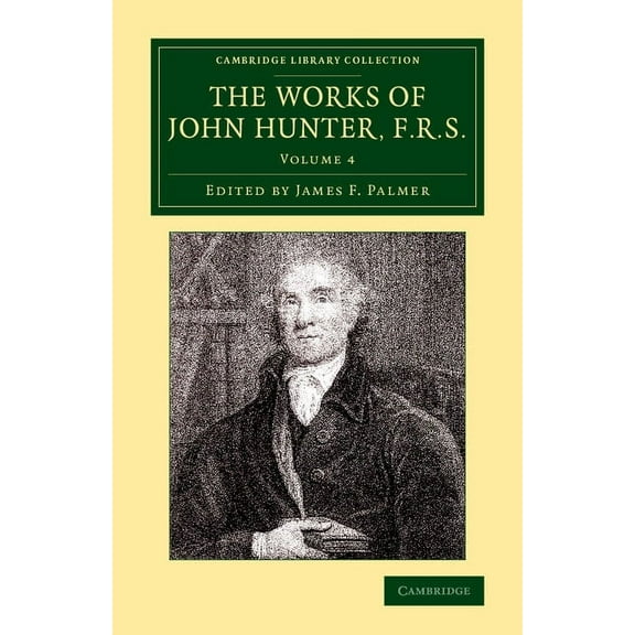 The Works of John Hunter, F.R.S. - Volume 4, (Paperback)