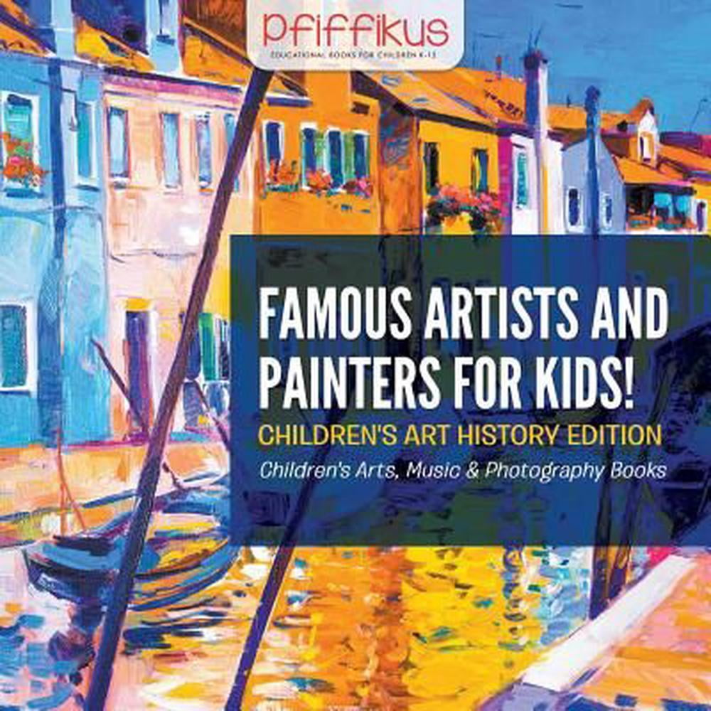 Famous Artists and Painters for Kids! Children's Art History Edition